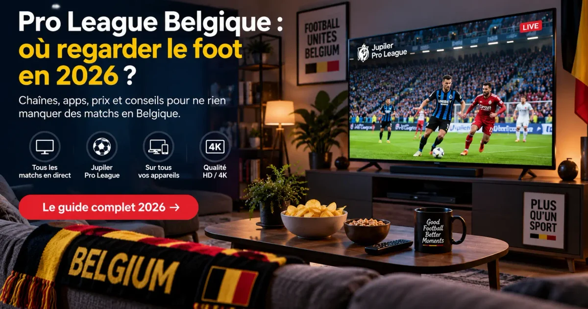 IPTV Pro League Belgique : où regarder le foot en 2026