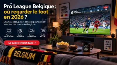 IPTV Pro League Belgique : où regarder le foot en 2026